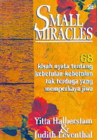 Small Miracles: 68 Kisah Nyata Tentang Kebetulan-Kebetulan Tak terduga yang memperkaya Jiwa