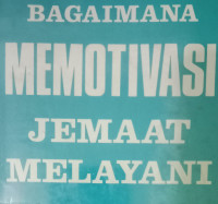 Bagaimana Memotivasi Jemaat Melayani - H. Soekahar