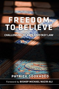 Freedom To Believe-P. Sookhdeo: Challenging Islam's Apostasy Law