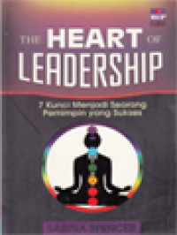 7 Kunci Menjadi (S. Spencer) Seorang Pemimpin yang Sukses (The Heart of Leadership)