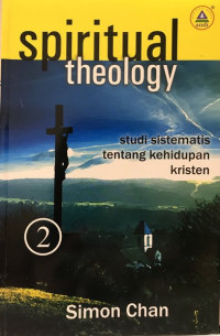 Spiritual Theology 2 (S. Chan): Studi Sistematis Tentang Kehidupan Kristen (Revisi)