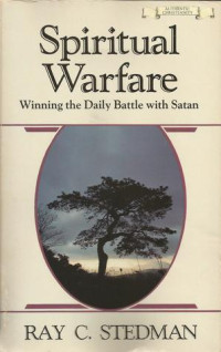 Spiritual Warfare  by Ray C. Steadman: Winning the Daily Battle with Satan