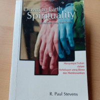 Spiritualitas yang Membumi by R. Paul Stevens  (Down to Earth Spirituality): Menjumpai Tuhan dalam kehidupan yang biasa dan membosankan