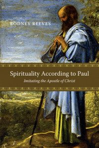 Spirituality According to Paul - R. Reeves: Imitating the Apostles of Christ