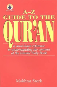 A-Z Guide to the Qur'an (Ref)-M. Stork: a must-have reference to understanding the contents of the Islamic Holy Book