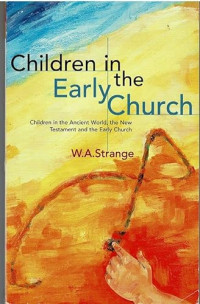 Children in the Early Church-W.A. Strange: Children in the Ancient World, the New Testament and the Early Church