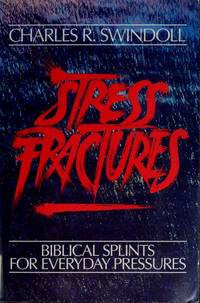 Stress Fractures-Charles R. Swindoll: Biblical Splints for Everyday Pressures