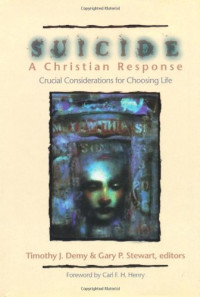 Suicide A Christian Response-T..J. Demy: Crucial Considerations for Choosing LIfe