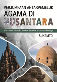 Perjumpaan AntarPemeluk  (Sukamto) Agama di Nusantara: Masa Hindu-Buddha Sampai Sebelum Masuknya Portugis