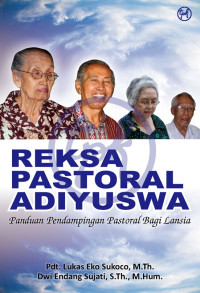 Reksa Pastoral Adiyuswa by Eko Sukoco: Panduan Pendampingan Pastoral Bagi Lansia