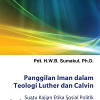 Panggilan Iman dalam Teologi Luther dan Calvin-Sumakul:  Suatu Kajian Etika Sosial Politik dalam Gereja Reformasi