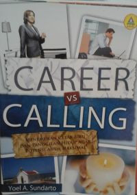 Career VS Calling by Yoel A. Sundarto:  Menemukan Cetak Biru dan Panggilan Hidup Agar Potensi Anda Maksimal