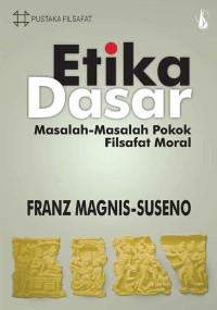Etika Dasar-F. Magnis Suseno: Masalah-Masalah Pokok Filsafat Moral