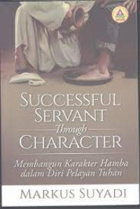 Membangun Karakter Hamba dalam Diri Pelayan Tuhan (Succesful Servant Through Character)