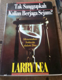 Tak Sanggupkah Kalian Berjaga Sejam? by Larry Lea:  Menemukan sukacita dalam doa