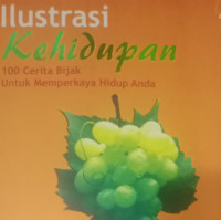 Ilustrasi Kehidupan by J. Taniwidjaja:  100 Cerita Bijak Untuk Memperkaya Hidup Anda