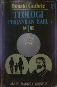 Teologi Perjanjian Baru 1: Allah, Manusia, Kristus