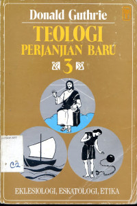 Teologi Perjanjian Baru 3: Eklesiologi, Eskatologi, Etika