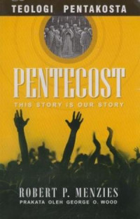 Teologi Pentakosta - Robert T. Menzies: Pentecost-This Story Is Our Story