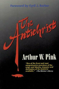 The Antichrist   by  Arthur W. Pink