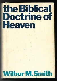 The Biblical Doctrine of Heaven   by  Wilbur M. Smith