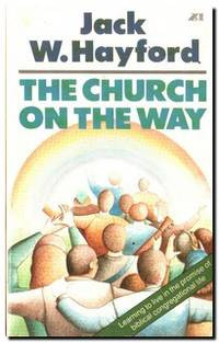 The Church on the Way-J.W. Hayford: Learning to live in the promise of biblical congregational life