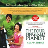 The Four Fingered Pianist by Kurnia Effendi: An inspiring true story of Hee Ah Lee