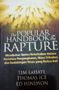 Membahas Tuntas Keterkaitan antara Peristiwa Pengangkatan, Masa Tribulasi, dan Kedatangan Yesus yang Kedua Kali (The popular handbook on the rapture)