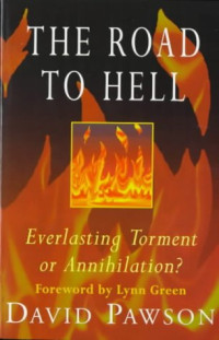 The Road to Hell by David Pawson:  Everlasting torment or annihilation?