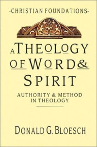 A Theology of Word & Spirit: Authority & Method in Theology - Christian Foundations