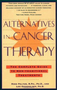 Alternatives in Cancer Therapy-R. Pelton: The Complete Guide to Non-Traditional Treatments