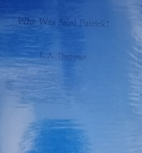 Who Was Saint Patrick?-E.A. Thompson