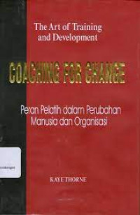 Peran Pelatih (Ref-K.Thorne) dalam Proses Perubahan Manusia dan Organisasi (Coaching for Change): The Art of Training and Development