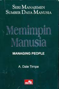 Memimpin Manusia 1 (Ref)-A.D. Timpe (Managing People): Seri Manajemen Sumber Daya Manusia: