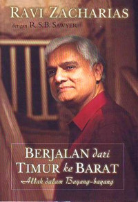 Berjalan dari Timur ke Barat by Ravi Zacharias: Allah dalam Bayang-bayang (Walking from East to West, God in The Shadows)