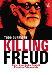 Killing Freud: Kultur Abad Kedua Puluh & Kematian Psikoanalisis