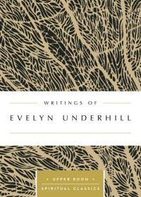 Writings of Evelyn Underhill - K.B. Topliffe, ed.: Upper Room Spiritual Classics