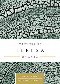 Writings of Teresa of Avila - K.B. Topliffe, ed.: Upper Room Spiritual Classics