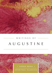 Writings of Augustine by K.B. Topliffe, ed.: Upper Room Spiritual Classics