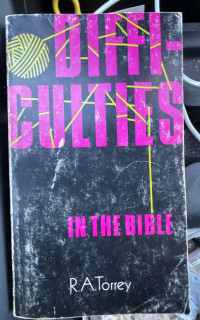 Difficulties in the BIble by R.A. Torrey:  Alleged errors and contradictions