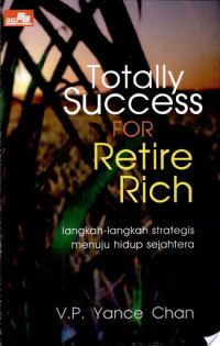 Langkah-langkah strategis menuju hidup sejahtera  (Totally Success for Retire Rich)