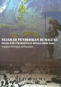 Sejarah Pendidikan di Maluku - Sem Touwe: Sejak Prakolonial Hingga Orde Baru-Penjajahan, Partisipasi dan Kepedulian