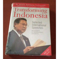 Transforming Indonesia - SBY: Selected International Speeches With Essays By International Observers