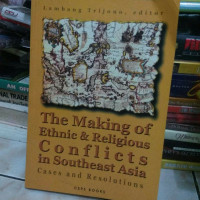 The Making of Ethnic & Religious Conflicts in Southeast Asia: Cases and Resolutions