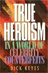 True Heroism-D. Keyes:  in a World of Celebrity Counterfeits