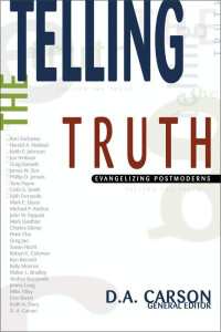 Telling The Truth-D.A. Carson: Evangelizing Postmoderns