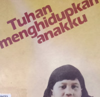 Tuhan Menghidupkan Anakku by Salomo Sitepu, et. all.: Seri Kesaksian