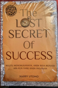 Begitu Menemukannya, Anda Bisa Menjadi Apa Pun Yang Anda Inginkan  (The Lost Secret of Success)