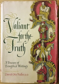 Valiant for the Truth - D.O. Fuller: A Treasury of Evangelical Writings
