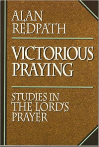 Victorious Praying - Studies in The Lord's Prayer